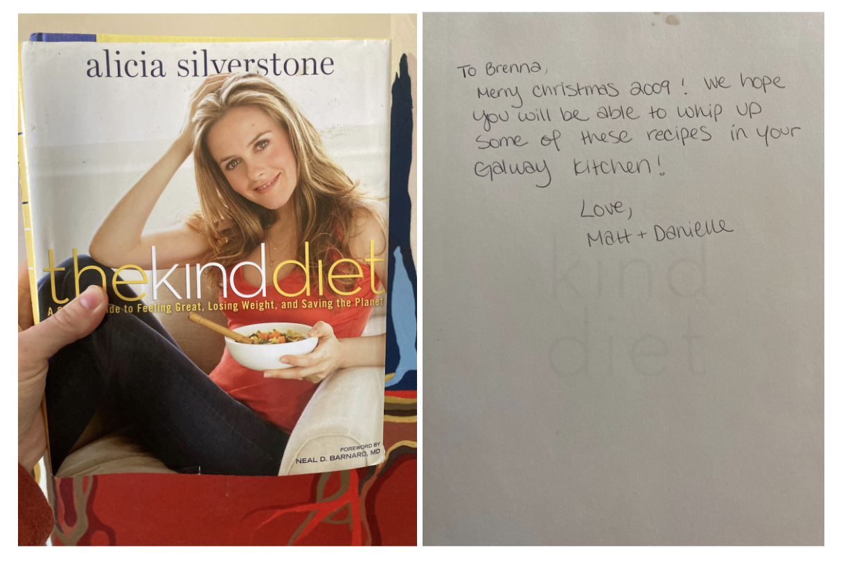 Side-by-side images of the cover of The Kind Diet and the dedication note, which reads: "To Brenna, Merry Christmas 2009! We hope you will be able to whip up some of these recipes in your Galway Kitchen! Love, Matt + Danielle"