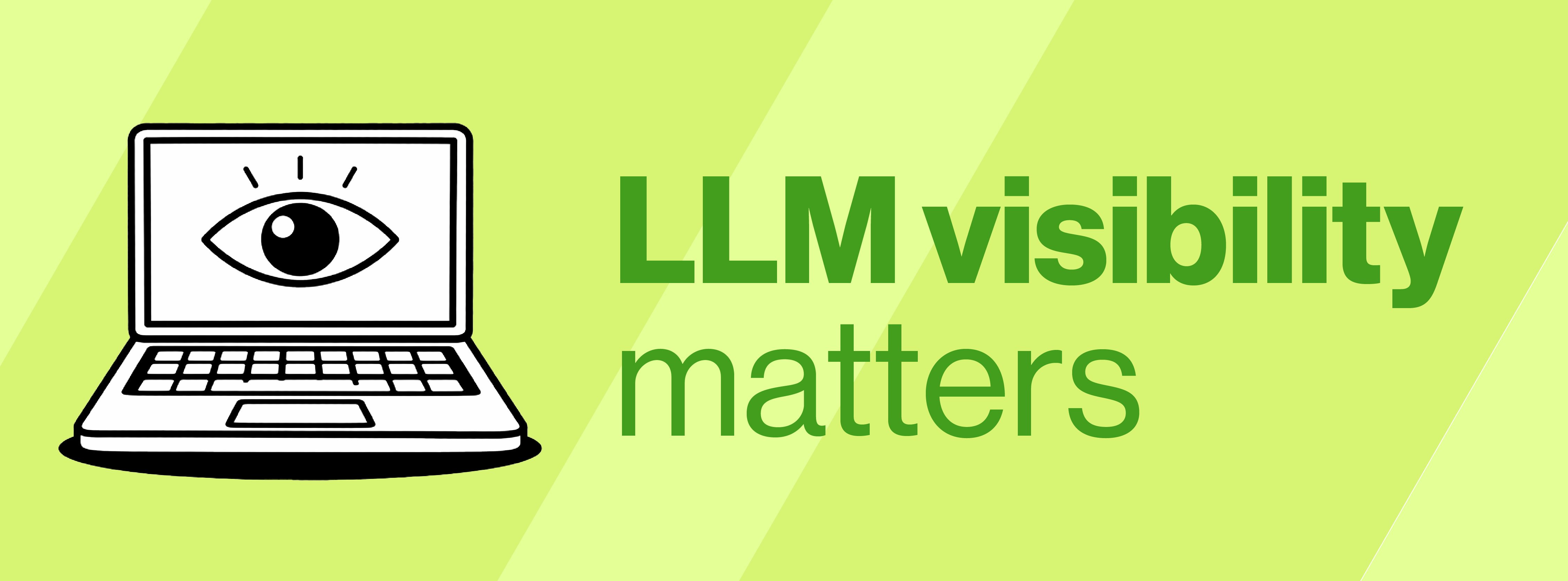 lime green banner with an illustration of a laptop with a human eye on the screen. Text reads "LLM visibility matters"